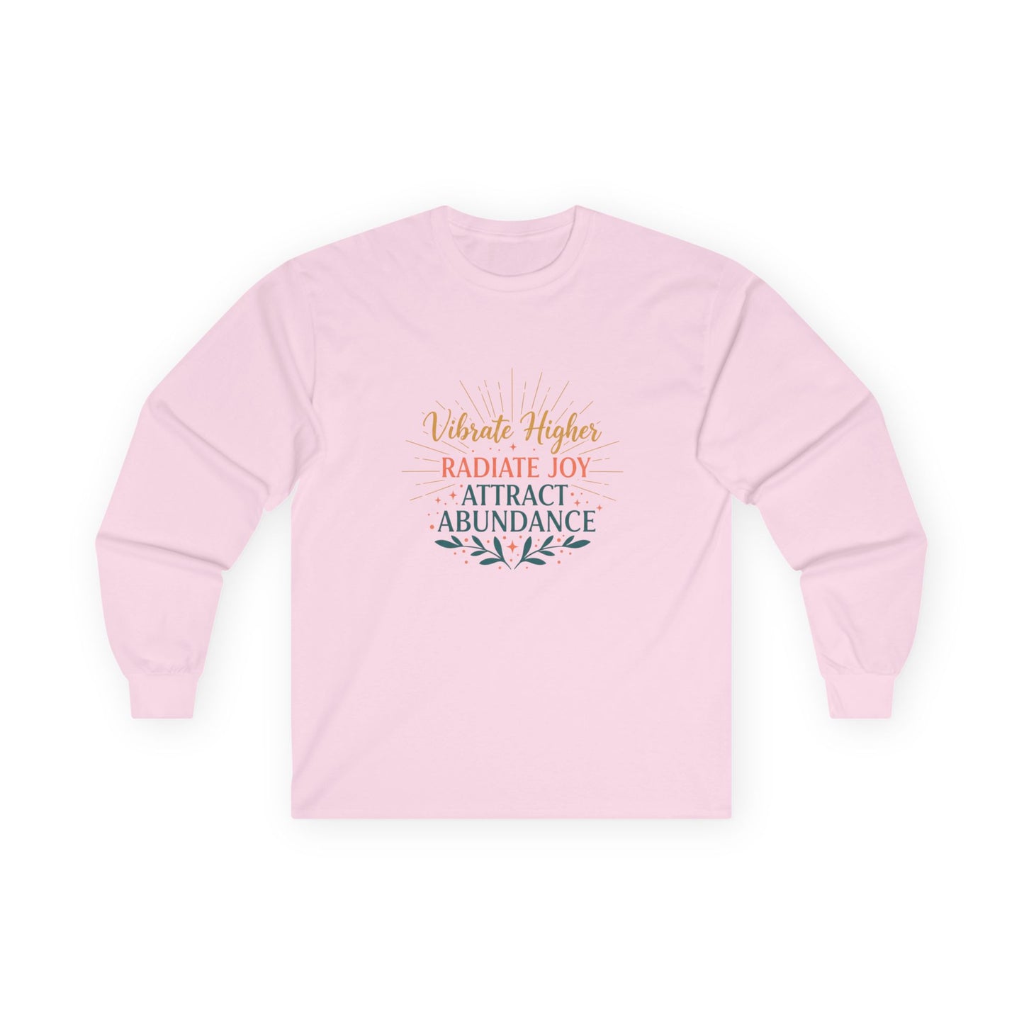 Long Sleeve Tee — "Vibrate Higher, Radiate Joy, Attract Abundance" Inspirational Top