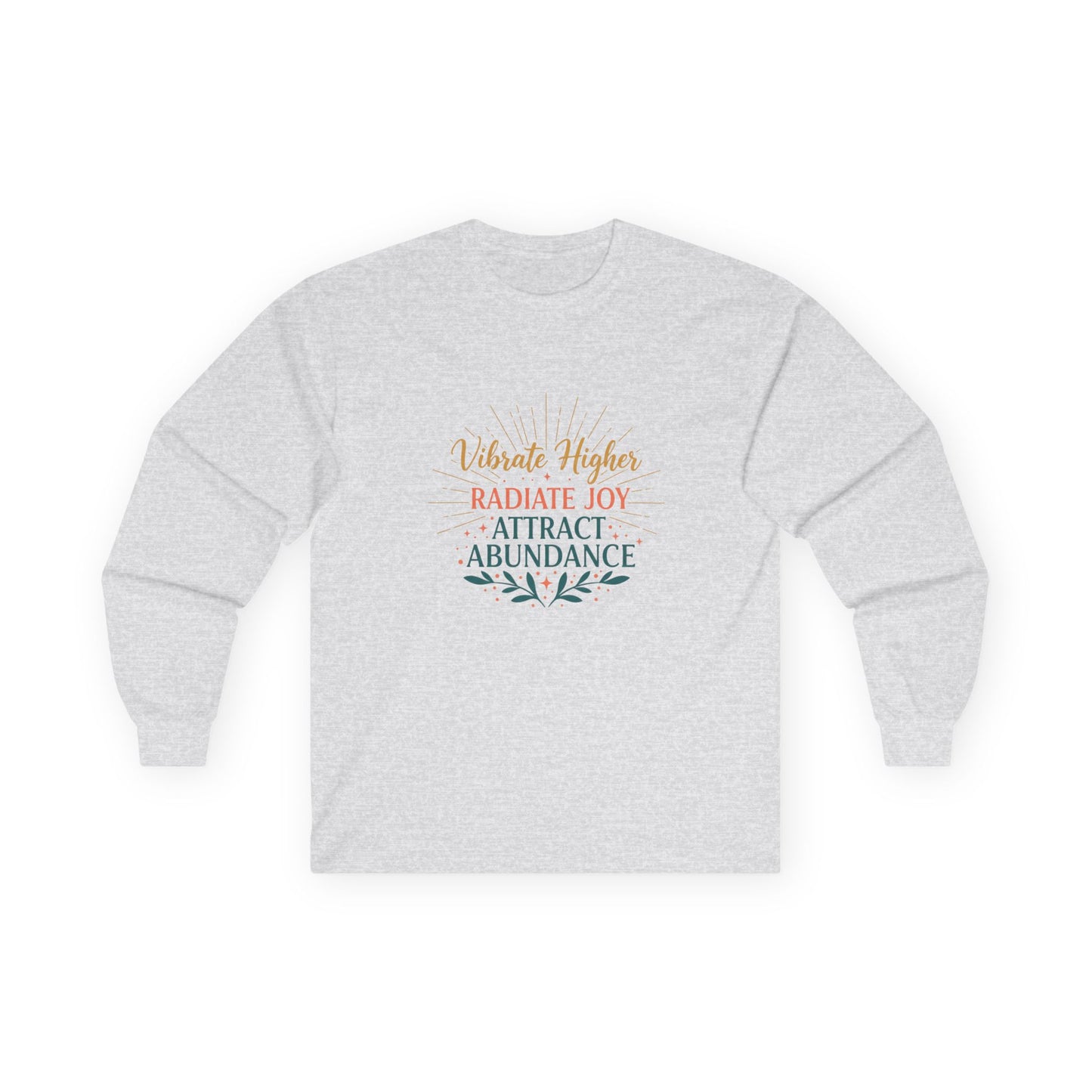 Long Sleeve Tee — "Vibrate Higher, Radiate Joy, Attract Abundance" Inspirational Top