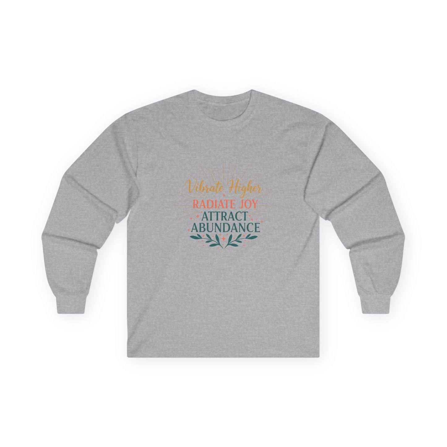 Long Sleeve Tee — "Vibrate Higher, Radiate Joy, Attract Abundance" Inspirational Top