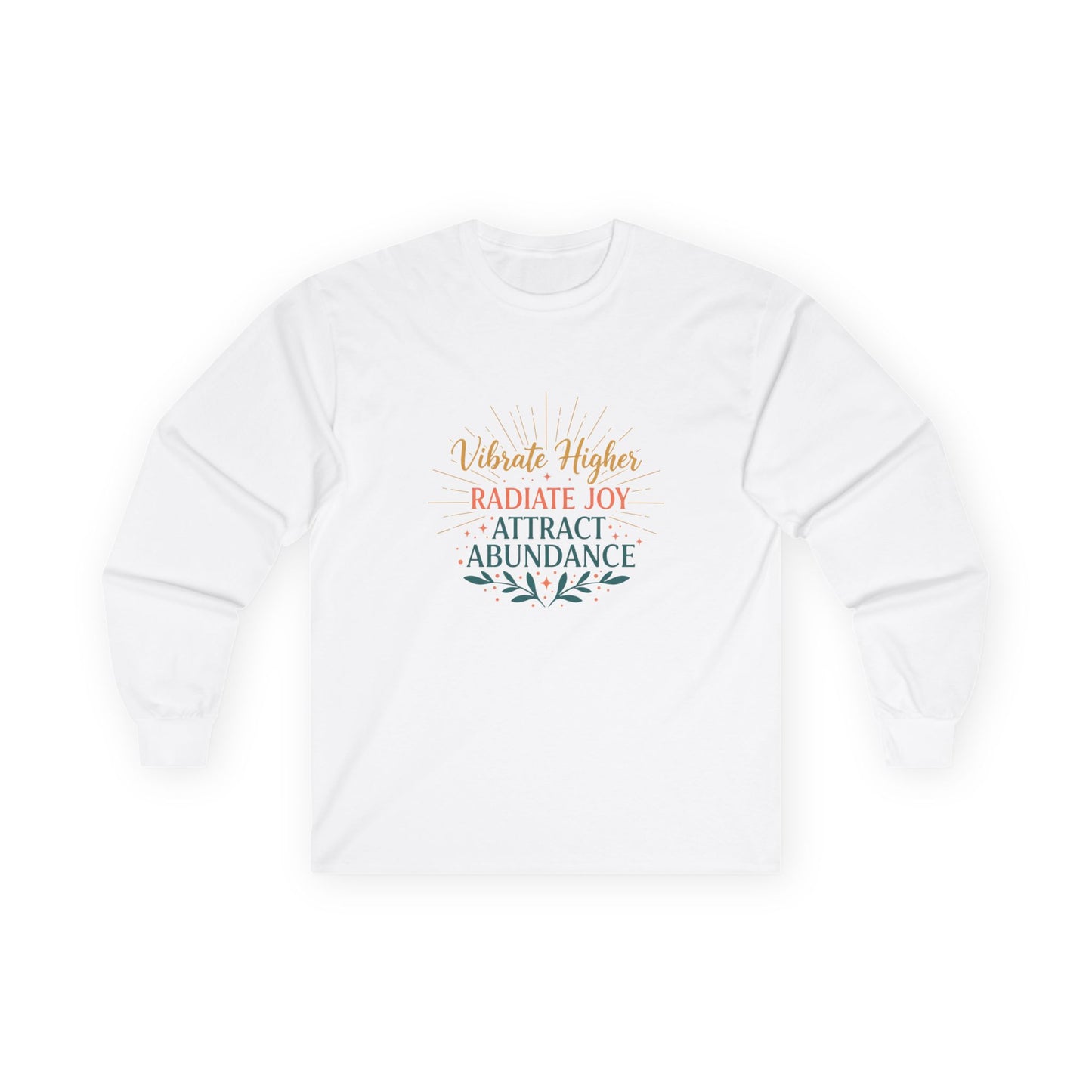 Long Sleeve Tee — "Vibrate Higher, Radiate Joy, Attract Abundance" Inspirational Top