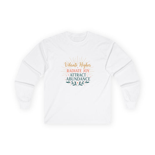 Long Sleeve Tee — "Vibrate Higher, Radiate Joy, Attract Abundance" Inspirational Top