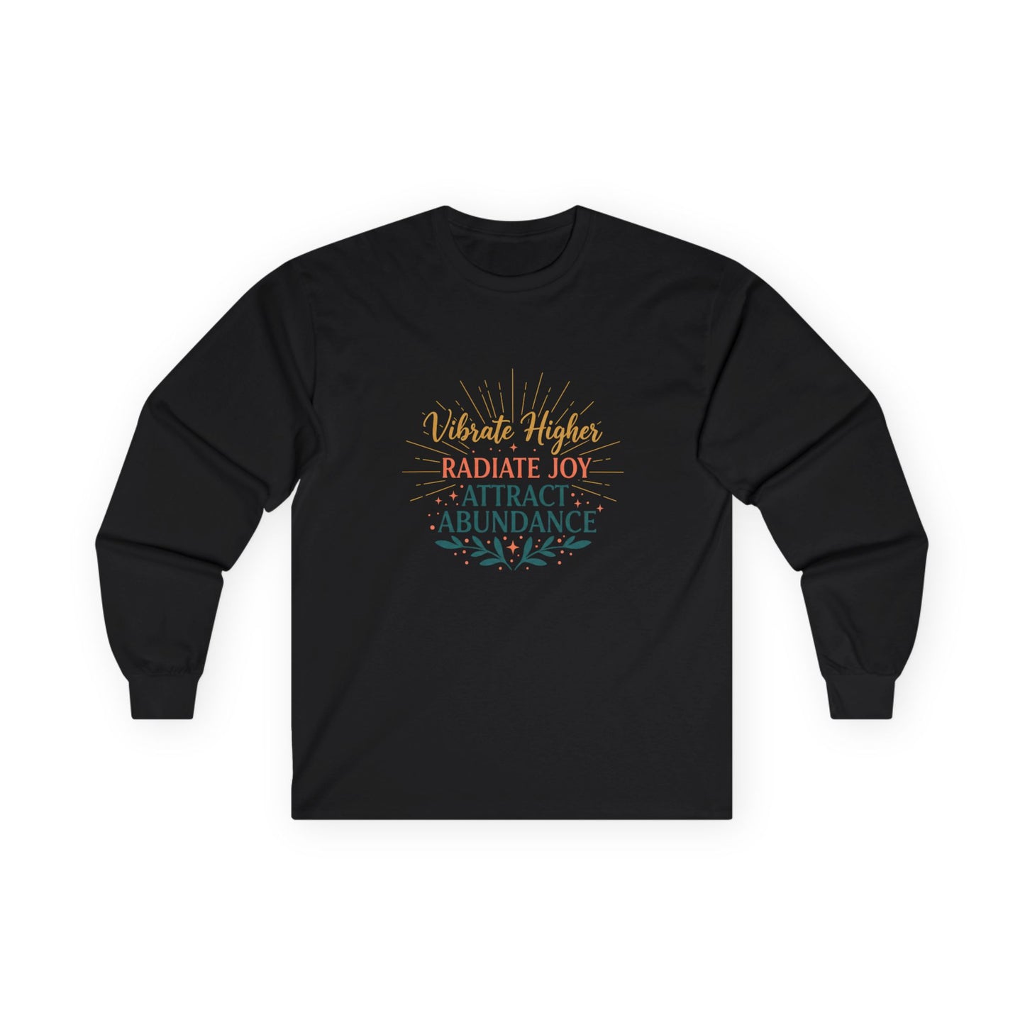 Long Sleeve Tee — "Vibrate Higher, Radiate Joy, Attract Abundance" Inspirational Top